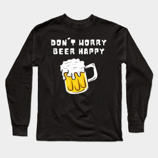 Don't Worry Beer Happy Long Sleeve T-Shirt